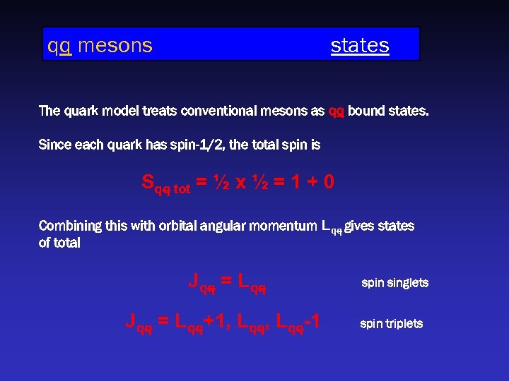 qq mesons states The quark model treats conventional mesons as qq bound states. Since
