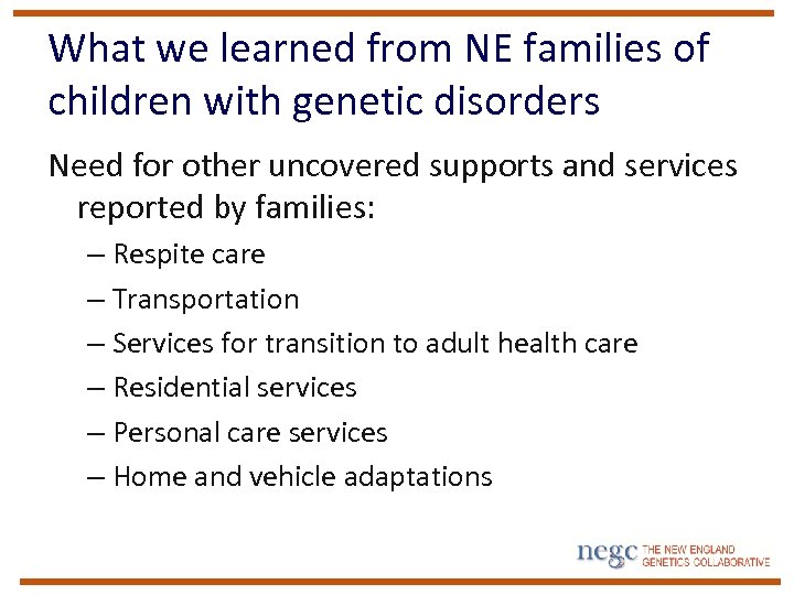 What we learned from NE families of children with genetic disorders Need for other