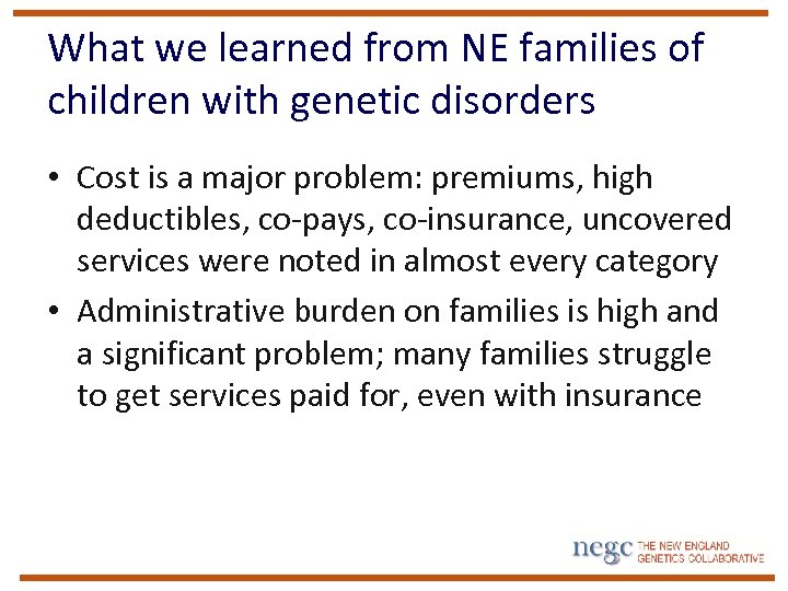 What we learned from NE families of children with genetic disorders • Cost is