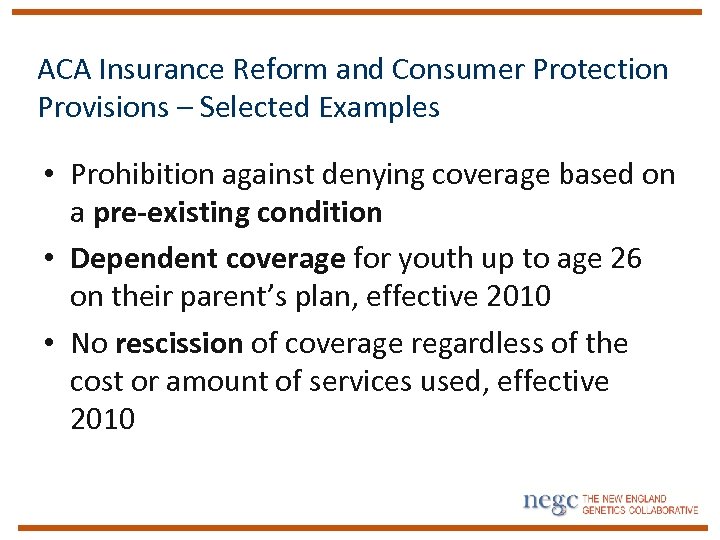 ACA Insurance Reform and Consumer Protection Provisions – Selected Examples • Prohibition against denying