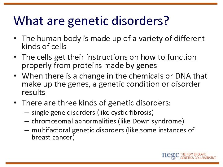What are genetic disorders? • The human body is made up of a variety