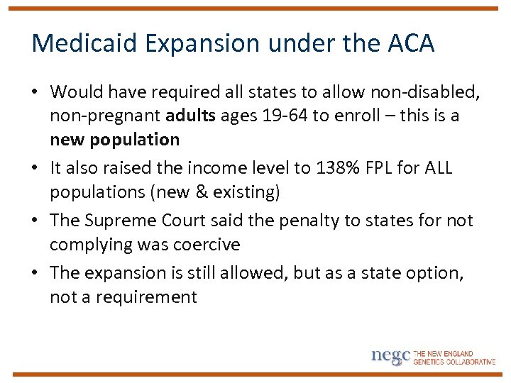 Medicaid Expansion under the ACA • Would have required all states to allow non-disabled,