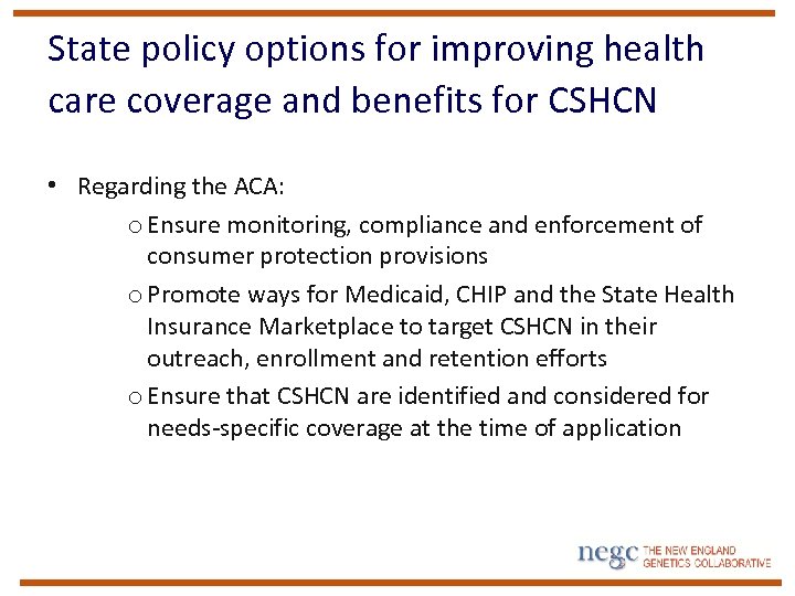 State policy options for improving health care coverage and benefits for CSHCN • Regarding