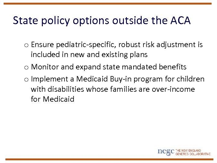 State policy options outside the ACA o Ensure pediatric-specific, robust risk adjustment is included