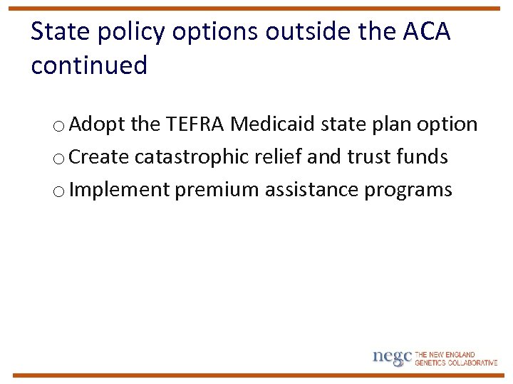 State policy options outside the ACA continued o Adopt the TEFRA Medicaid state plan