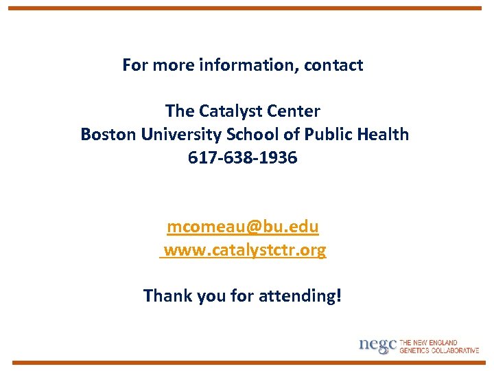For more information, contact The Catalyst Center Boston University School of Public Health 617
