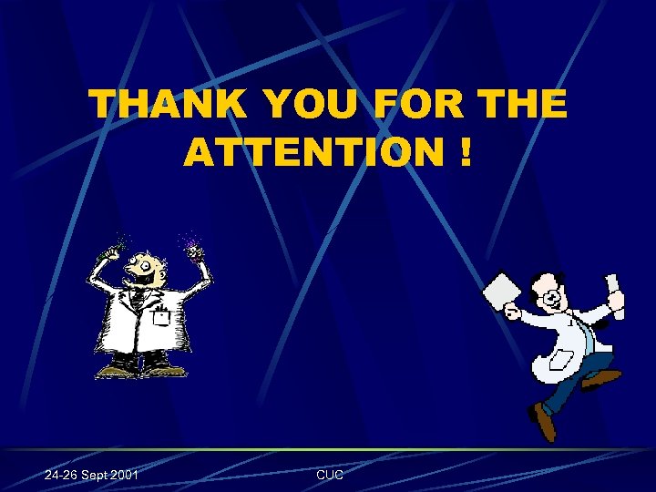 THANK YOU FOR THE ATTENTION ! 24 -26 Sept 2001 CUC 
