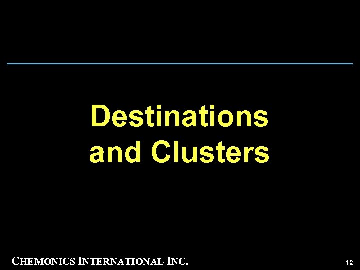 Destinations and Clusters CHEMONICS INTERNATIONAL INC. 12 