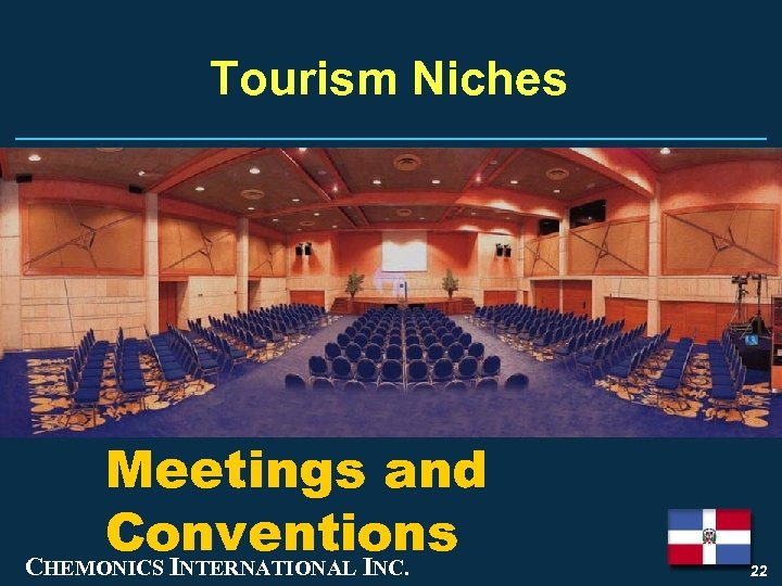 Tourism Niches Meetings and Conventions CHEMONICS INTERNATIONAL INC. 22 