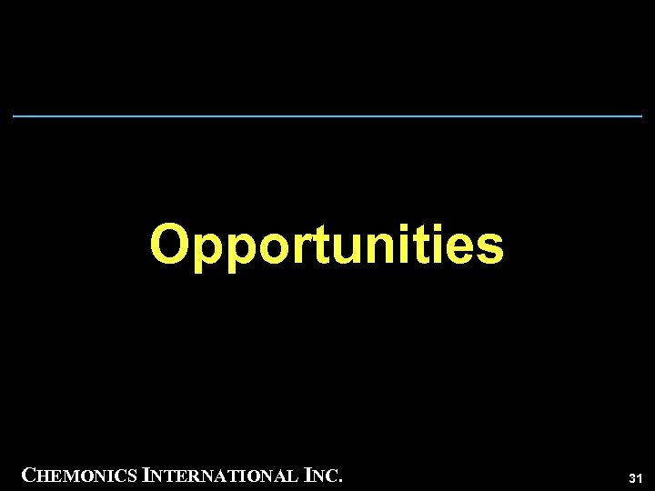 Opportunities CHEMONICS INTERNATIONAL INC. 31 