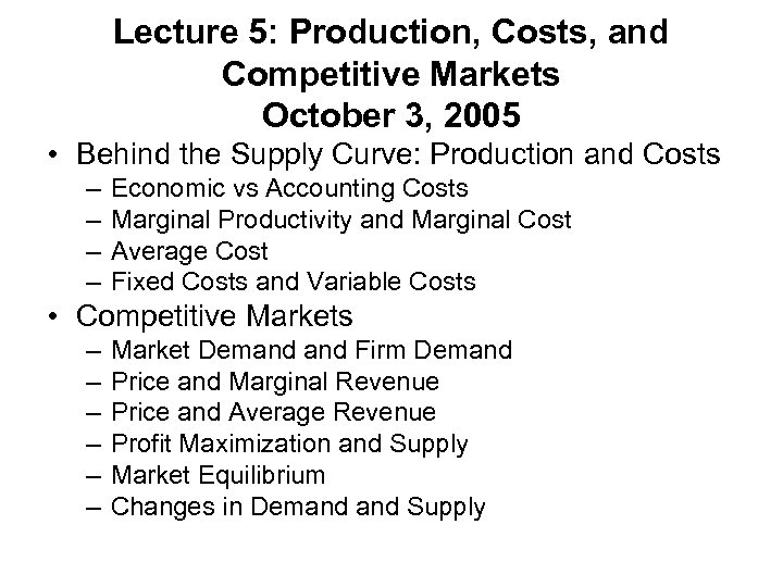 Lecture 5: Production, Costs, and Competitive Markets October 3, 2005 • Behind the Supply