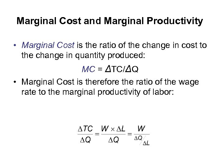 Marginal Cost and Marginal Productivity • Marginal Cost is the ratio of the change