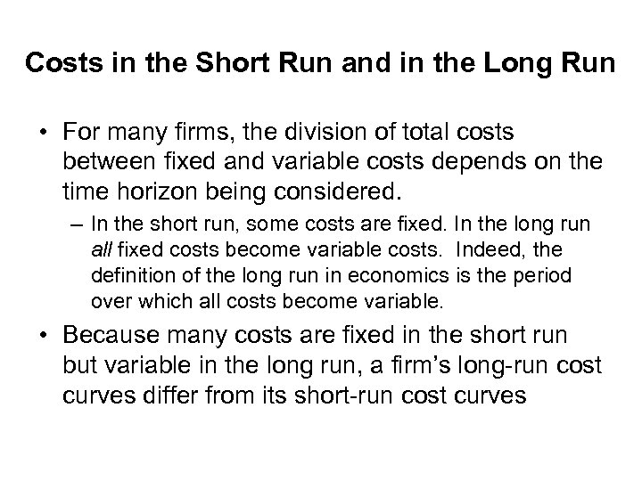 Costs in the Short Run and in the Long Run • For many firms,