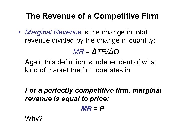 The Revenue of a Competitive Firm • Marginal Revenue is the change in total