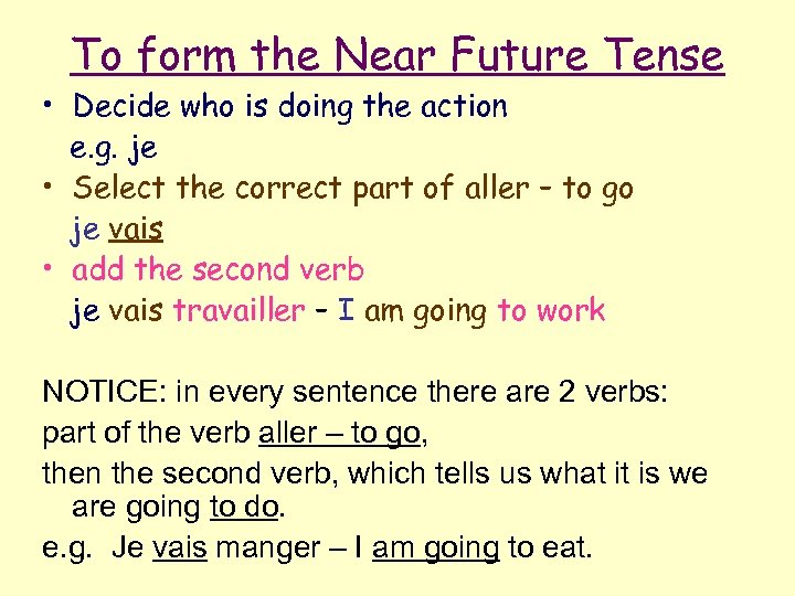 To form the Near Future Tense • Decide who is doing the action e.