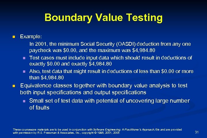 Boundary Value Testing n Example: In 2001, the minimum Social Security (OASDI) deduction from