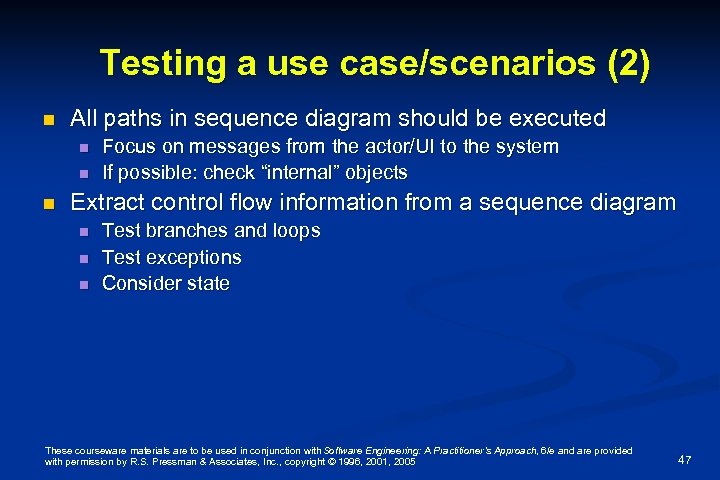 Testing a use case/scenarios (2) n All paths in sequence diagram should be executed