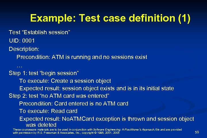Example: Test case definition (1) Test “Establish session” UID: 0001 Description: Precondition: ATM is