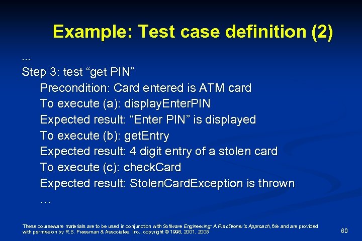 Example: Test case definition (2) … Step 3: test “get PIN” Precondition: Card entered