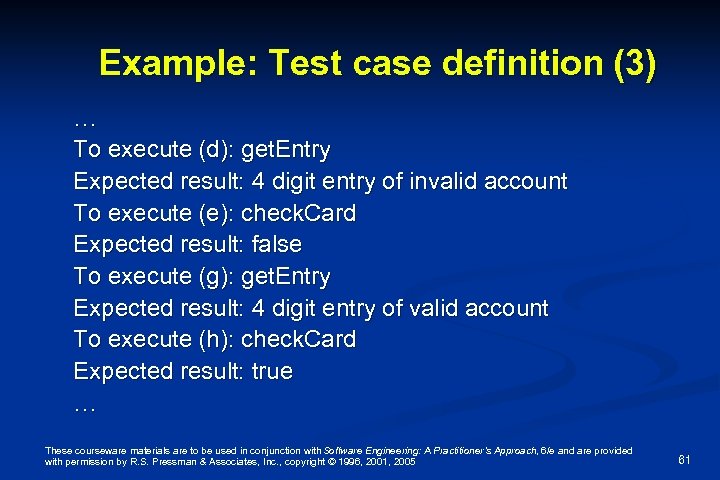 Example: Test case definition (3) … To execute (d): get. Entry Expected result: 4