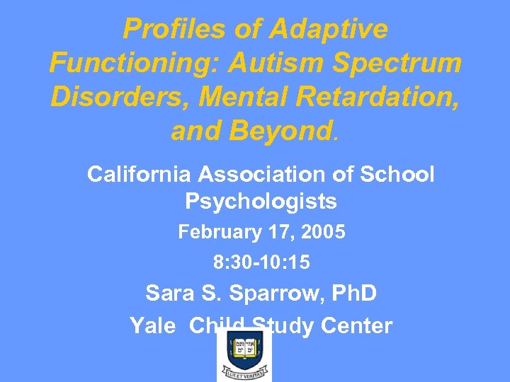 Profiles of Adaptive Functioning: Autism Spectrum Disorders, Mental Retardation, and Beyond. California Association of