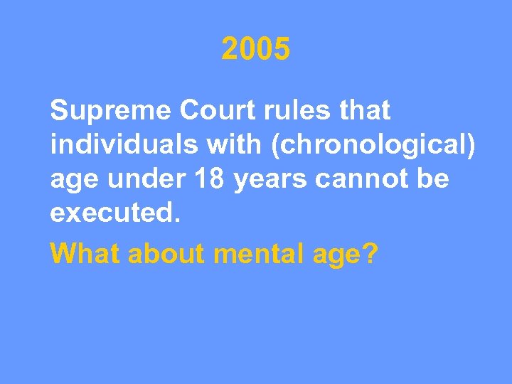 2005 Supreme Court rules that individuals with (chronological) age under 18 years cannot be