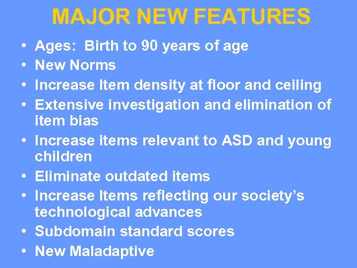 MAJOR NEW FEATURES • • • Ages: Birth to 90 years of age New