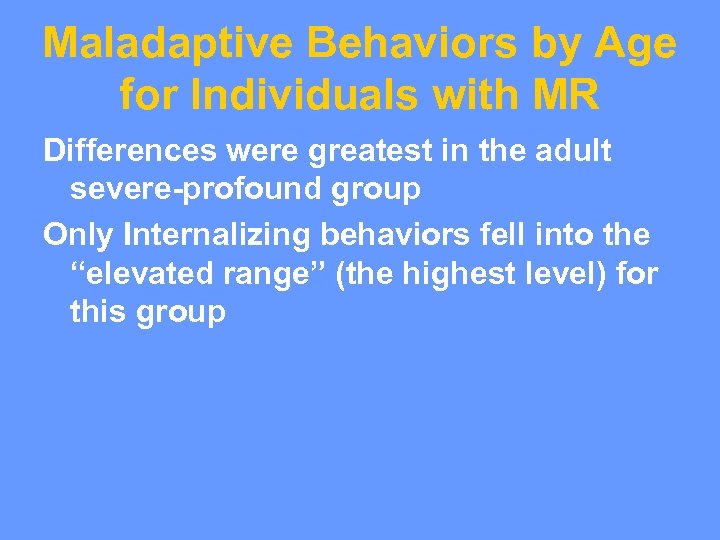 Maladaptive Behaviors by Age for Individuals with MR Differences were greatest in the adult