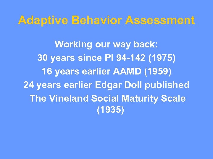 Adaptive Behavior Assessment Working our way back: 30 years since Pl 94 -142 (1975)