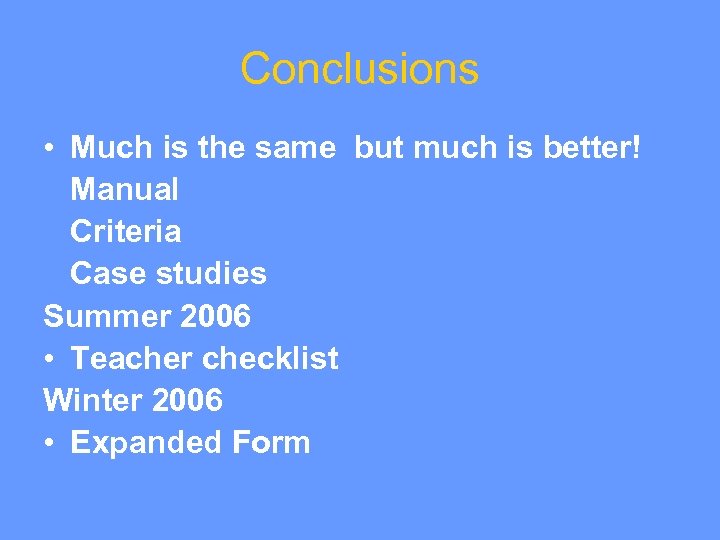 Conclusions • Much is the same but much is better! Manual Criteria Case studies