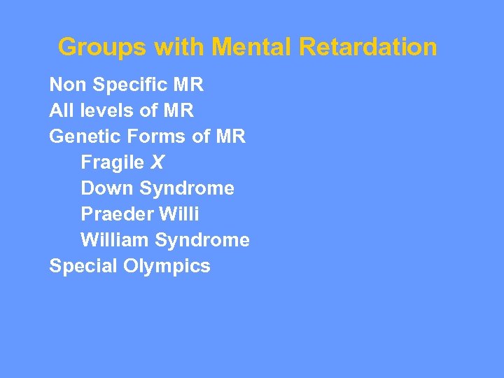 Groups with Mental Retardation Non Specific MR All levels of MR Genetic Forms of
