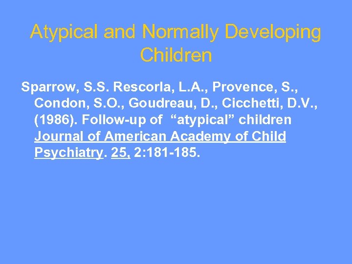 Atypical and Normally Developing Children Sparrow, S. S. Rescorla, L. A. , Provence, S.