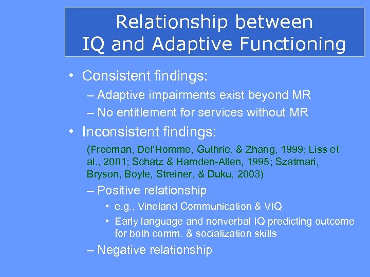 Relationship between IQ and Adaptive Functioning • Consistent findings: – Adaptive impairments exist beyond