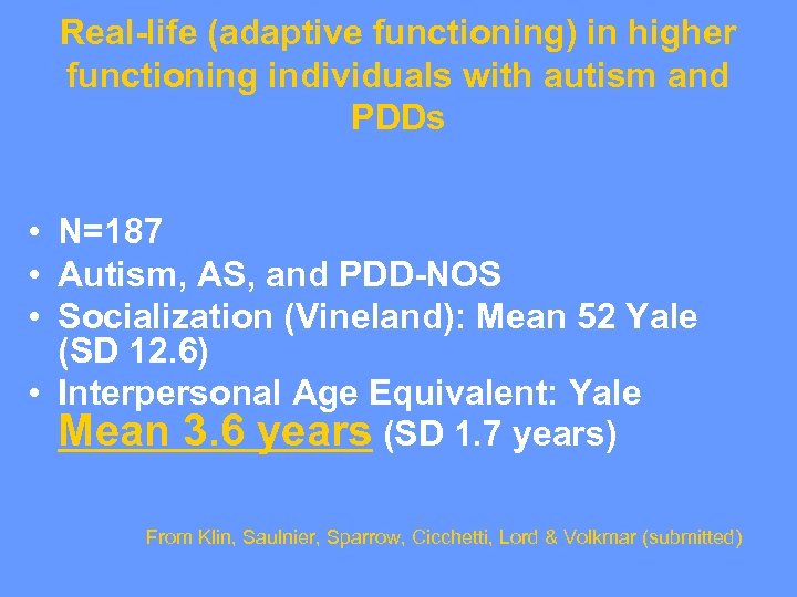 Real-life (adaptive functioning) in higher functioning individuals with autism and PDDs • N=187 •