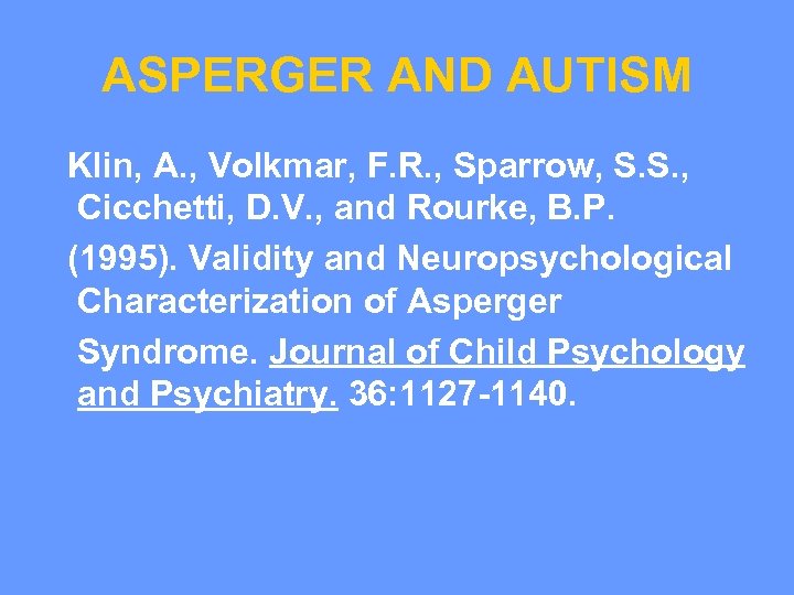 ASPERGER AND AUTISM Klin, A. , Volkmar, F. R. , Sparrow, S. S. ,