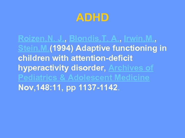 ADHD Roizen, N. J. , Blondis, T. A. , Irwin, M. , Stein, M.