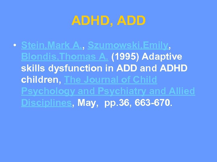 ADHD, ADD • Stein, Mark A. , Szumowski, Emily, Blondis, Thomas A. (1995) Adaptive
