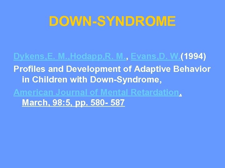 DOWN-SYNDROME Dykens, E. M. , Hodapp, R. M. , Evans, D. W. (1994) Profiles