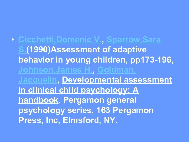  • Cicchetti, Domenic V. , Sparrow, Sara S. (1990)Assessment of adaptive behavior in