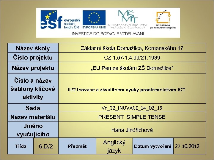 Název školy Základní škola Domažlice, Komenského 17 Číslo projektu CZ. 1. 07/1. 4. 00/21.