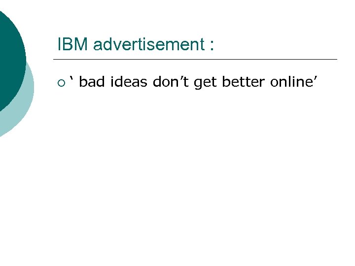 IBM advertisement : ¡ ‘ bad ideas don’t get better online’ 