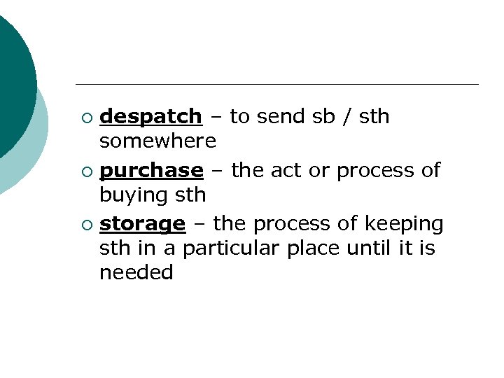 despatch – to send sb / sth somewhere ¡ purchase – the act or