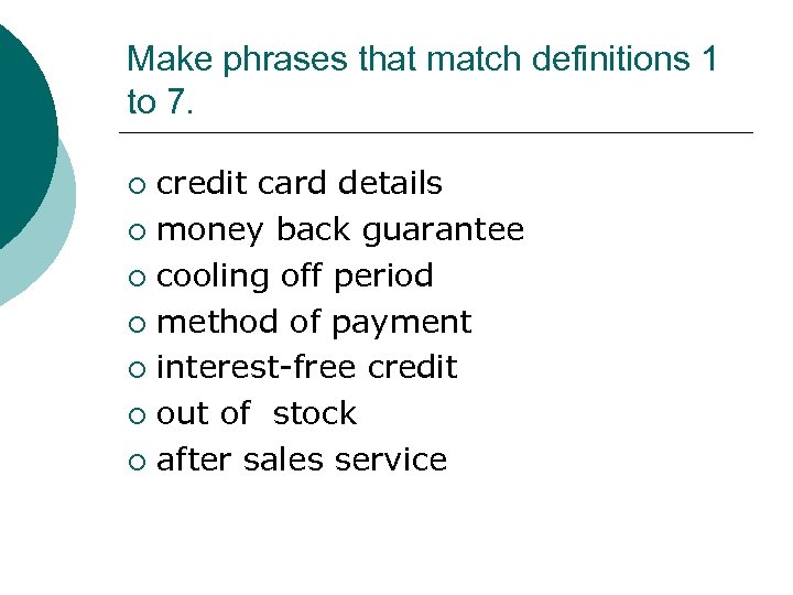 Make phrases that match definitions 1 to 7. credit card details ¡ money back