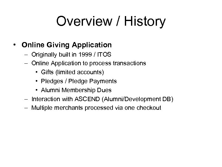 Overview / History • Online Giving Application – Originally built in 1999 / ITOS