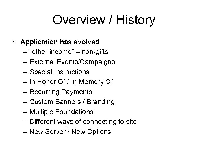 Overview / History • Application has evolved – “other income” – non-gifts – External