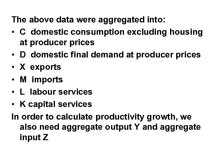 The above data were aggregated into: • C domestic consumption excluding housing at producer