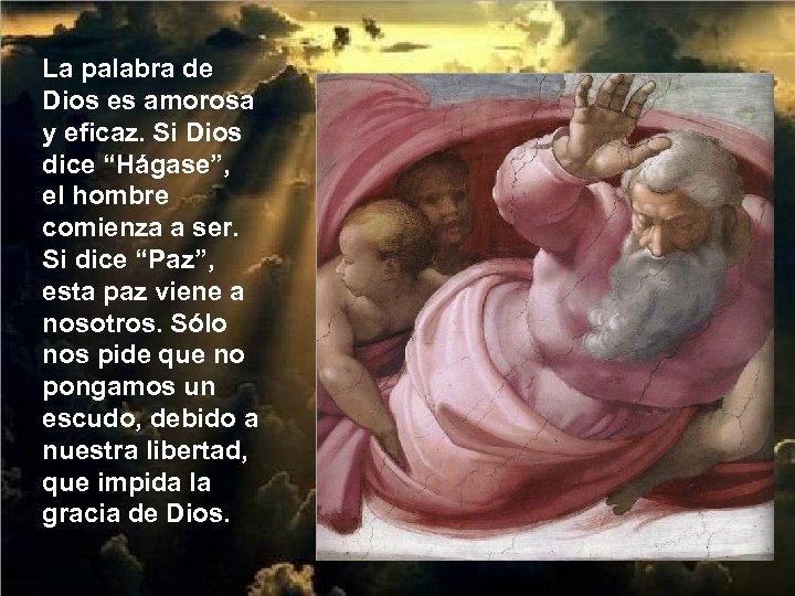 La palabra de Dios es amorosa y eficaz. Si Dios dice “Hágase”, el hombre