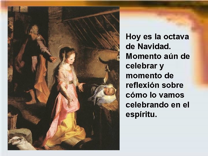 Hoy es la octava de Navidad. Momento aún de celebrar y momento de reflexión