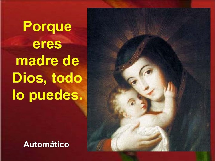Porque eres madre de Dios, todo lo puedes. Automático 