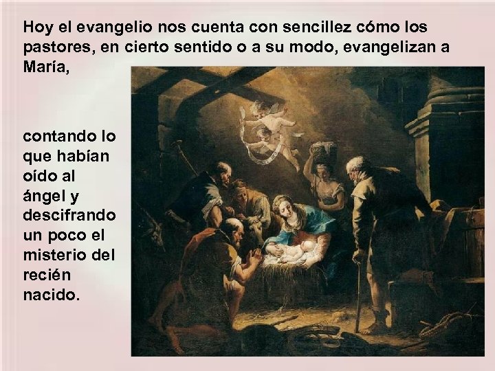 Hoy el evangelio nos cuenta con sencillez cómo los pastores, en cierto sentido o